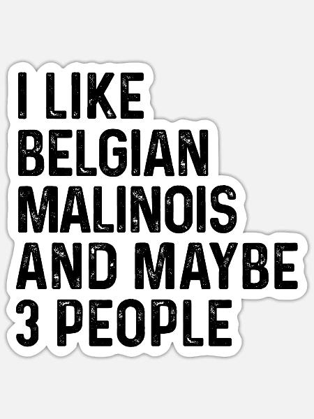 Ich mag belgische Malinois und vielleicht 3-Personen-Hund - Sticker Größe S (10 x 10 cm) - Mattweiß