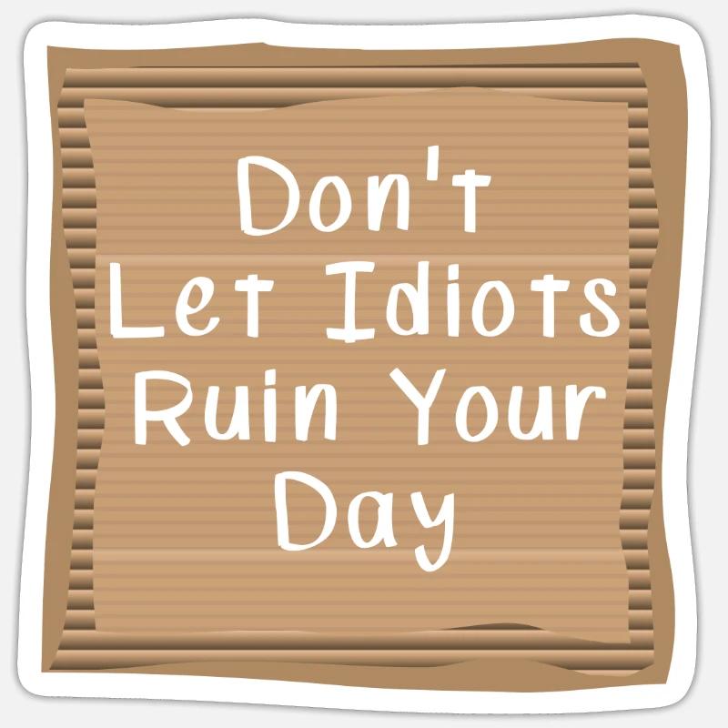 Dont let Idiots ruin your day Cardboad Message Sticker Größe S (10 x 10 cm)