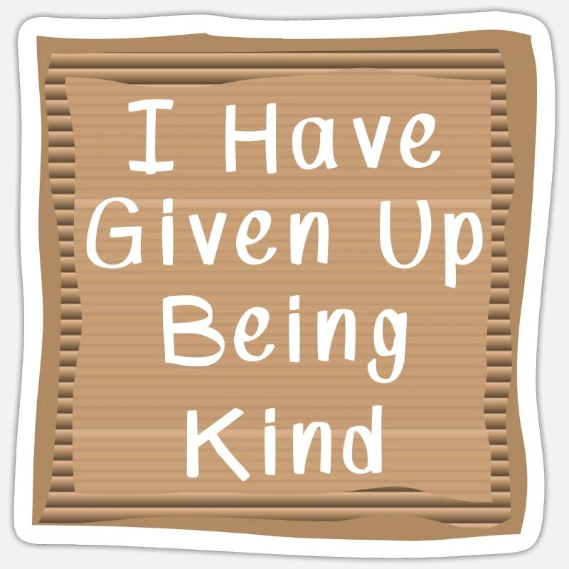 I have Given Up being kind Cardboad Message Sticker Größe S (10 x 10 cm)