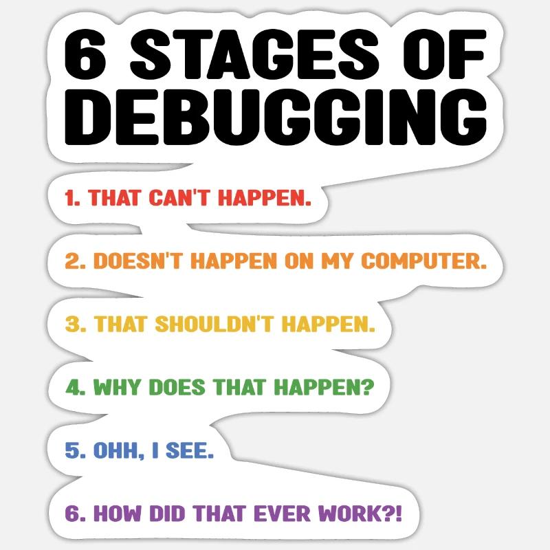 6 Stages Of Debugging Coder Programmer Software De - Sticker Größe S (10 x 10 cm) - Mattweiß