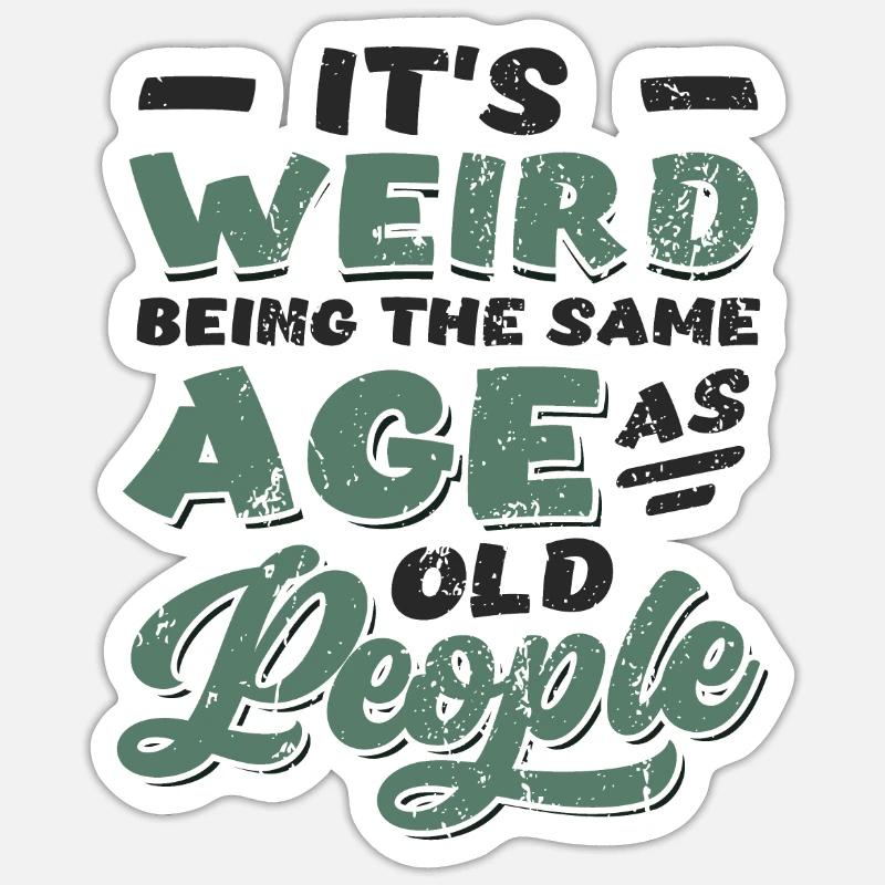 It's Weird Being The Same Age As Old People - Sticker Größe S (10 x 10 cm) - Mattweiß