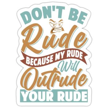 Don't Be Rude - My Rude Will Outrude Your Rude - Sticker size S (10 x 10 cm) - white matte - Front