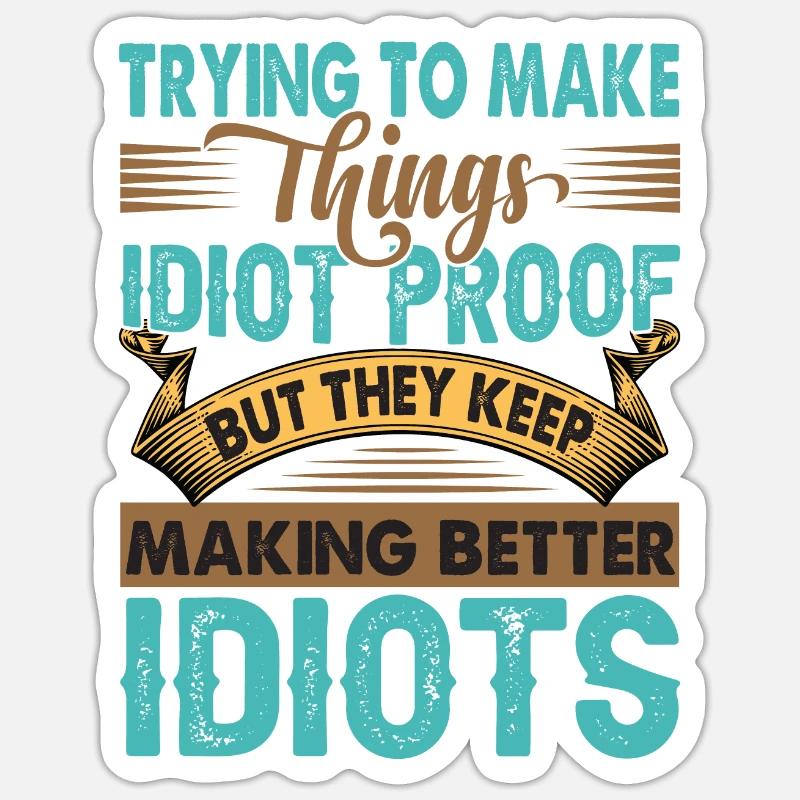 Trying To Make Things Idiot Proof - Funny Sticker Größe S (10 x 10 cm)