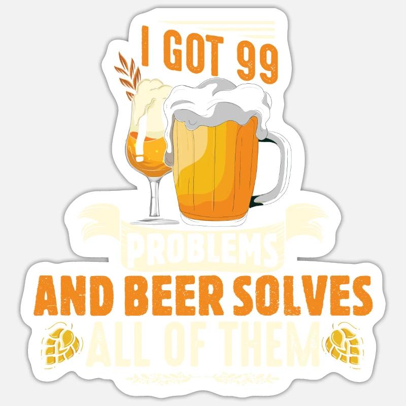 I got 99 problems and beer solves all of them Sticker size S (10 x 10 cm)