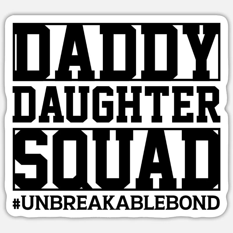 Daddy Daughter Squad Unbreakable Bond - Sticker Größe S (10 x 10 cm) - Mattweiß