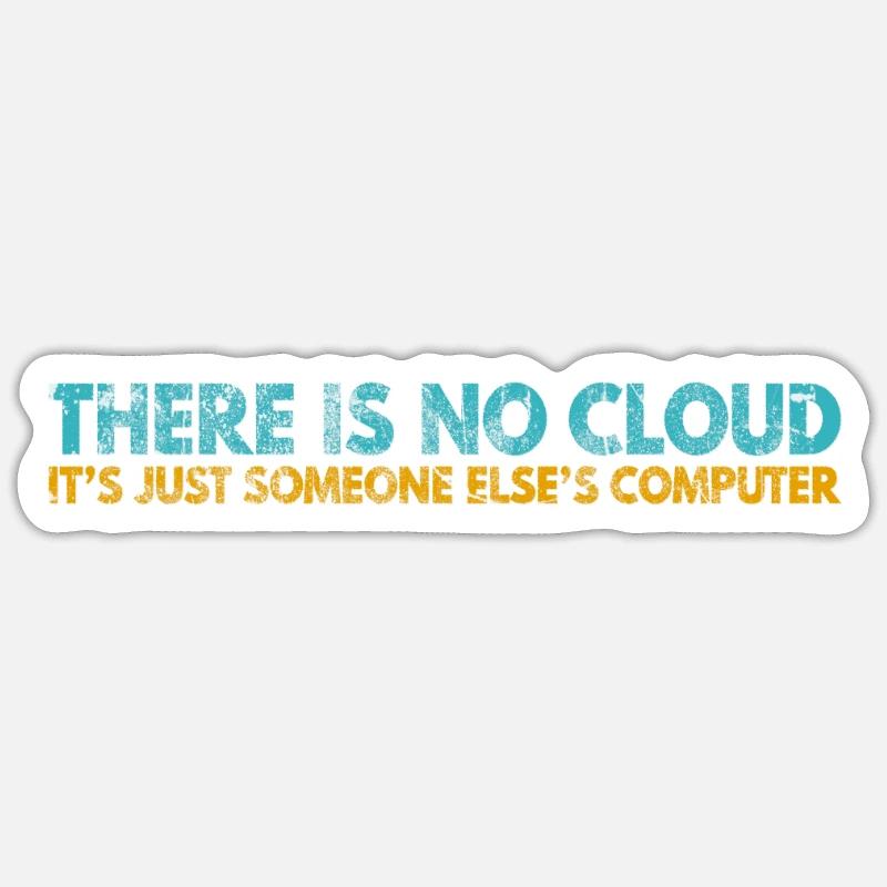 Il n’y a pas de Cloud, c’est juste celui de quelqu’un d’autre Sticker taille S (10 x 10 cm)