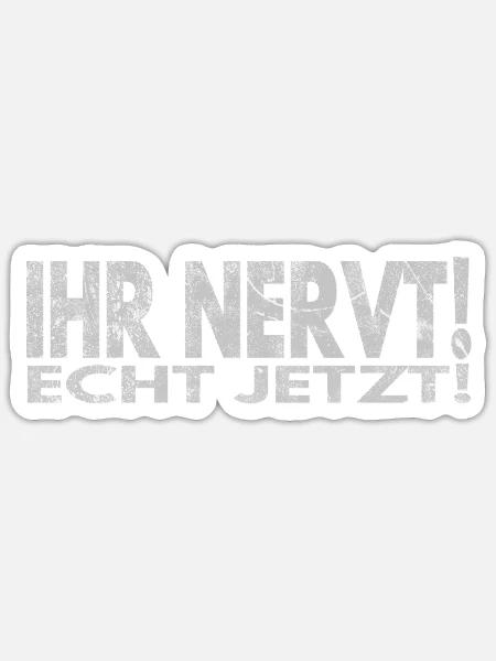 Ihr nervt! Echt jetzt! - Sticker Größe S (10 x 10 cm) - Mattweiß