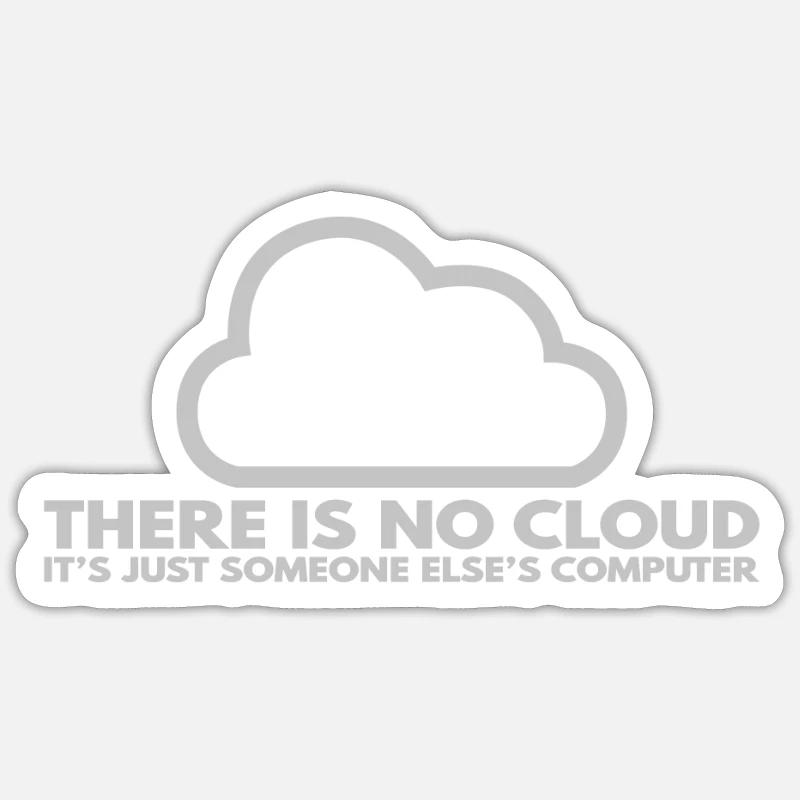 Il n’y a pas de Cloud, c’est juste celui de quelqu’un d’autre Sticker taille S (10 x 10 cm)