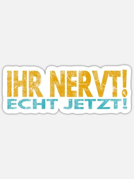 Ihr nervt! Echt jetzt! - Sticker Größe S (10 x 10 cm) - Mattweiß