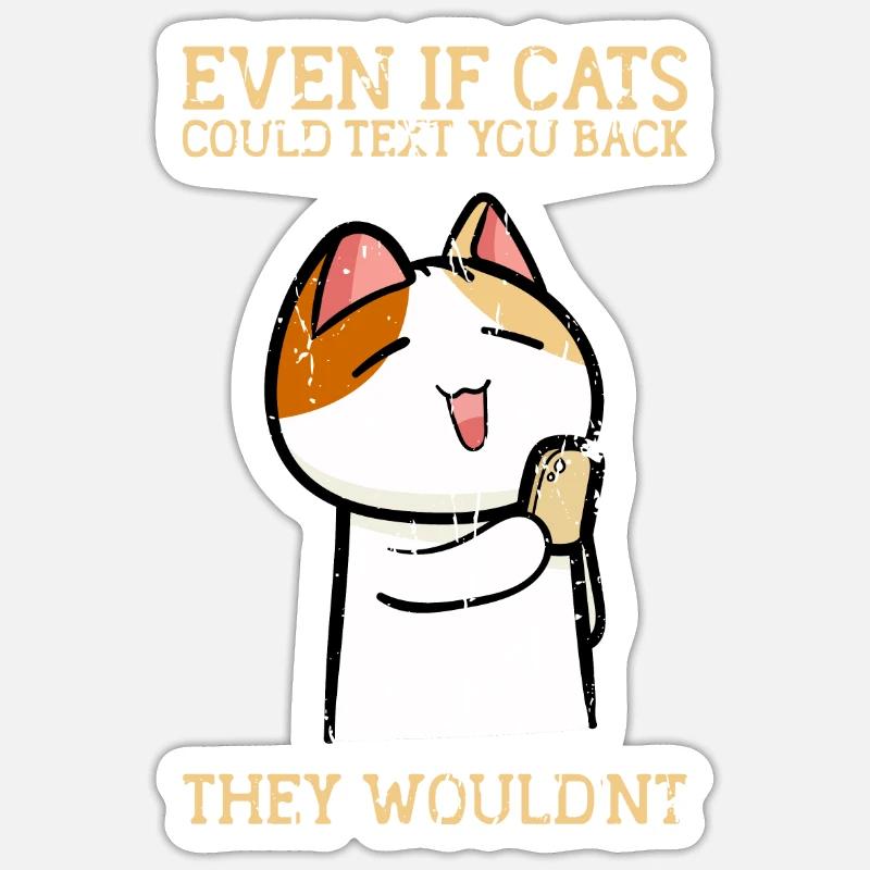 Même si les chats pouvaient vous envoyer un SMS, ils ne le feraient pas Sticker taille S (10 x 10 cm)