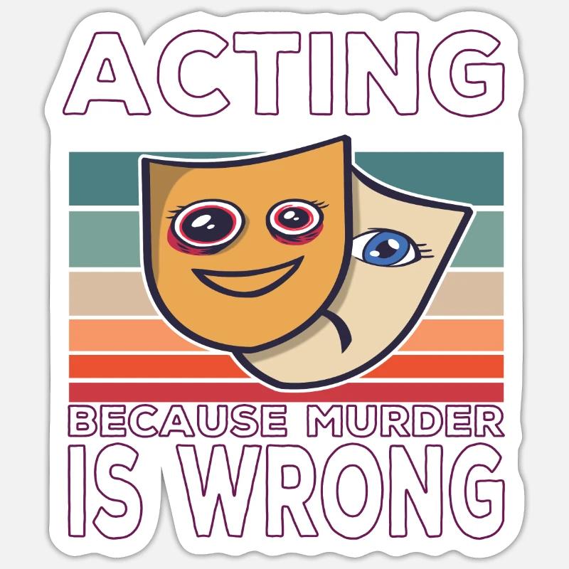 Acting Because Murder Is Wrong Funny Saying Sticker size S (10 x 10 cm)