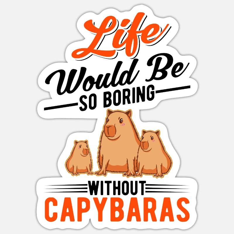 Life would be so boring without Capybaras - Sticker Größe S (10 x 10 cm) - Mattweiß