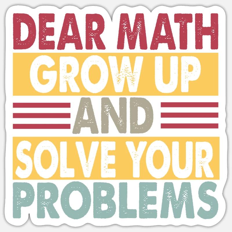 Dear Math, Grow Up And Solve Your Problems - Witze Sticker Größe S (10 x 10 cm)