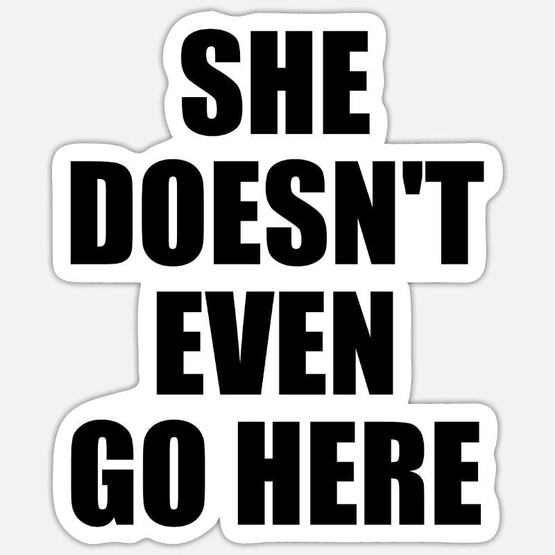 She Doesn't Even Go Here Sticker Größe S (10 x 10 cm)