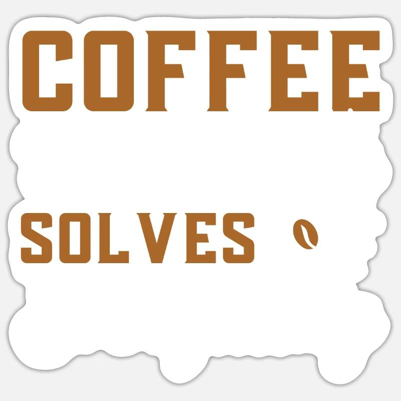 Coffee Roasting Solves Everything - Sticker Größe S (10 x 10 cm) - Mattweiß