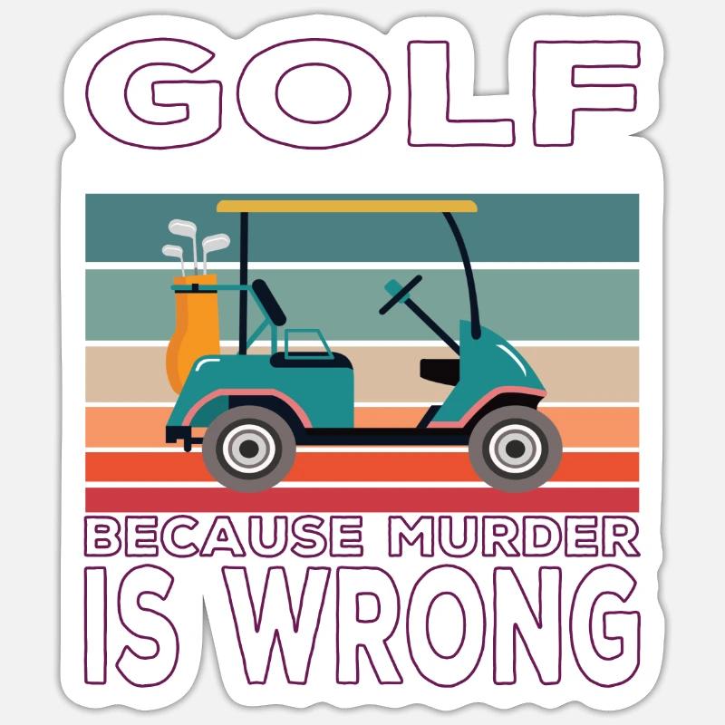 Golf because Murder is wrong Golf Spruch Sticker Größe S (10 x 10 cm)