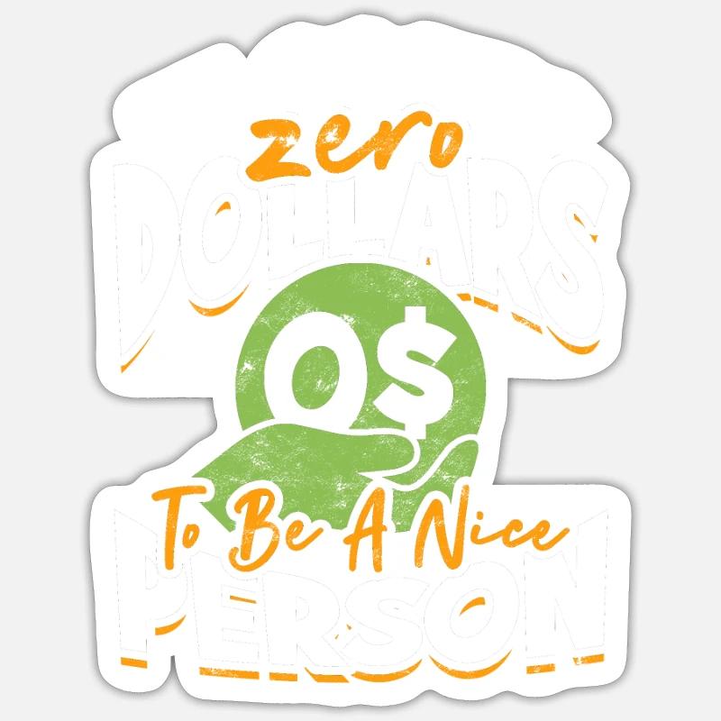 It Costs Zero Dollars To Be A Nice Person - Sticker size S (10 x 10 cm)