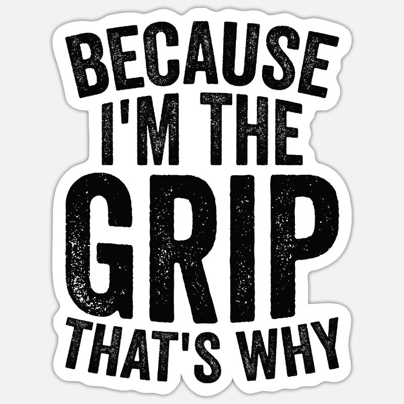 Weil Ich The Grip Bin - Sticker Größe S (10 x 10 cm) - Mattweiß
