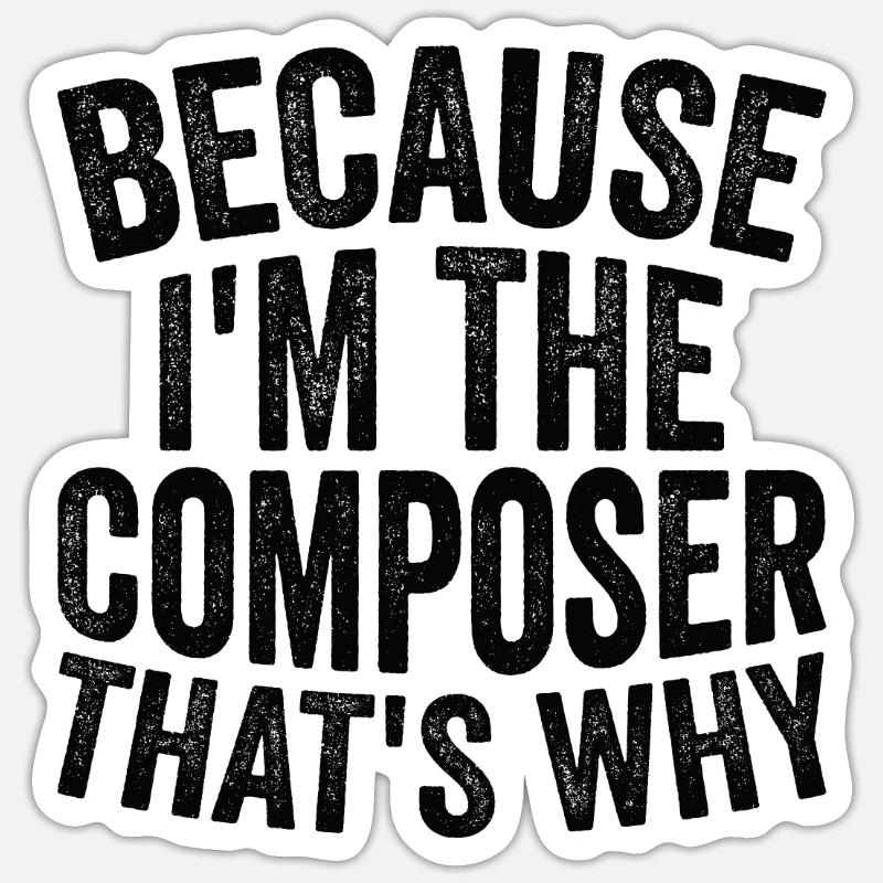 Parce que je suis le compositeur Sticker taille S (10 x 10 cm)