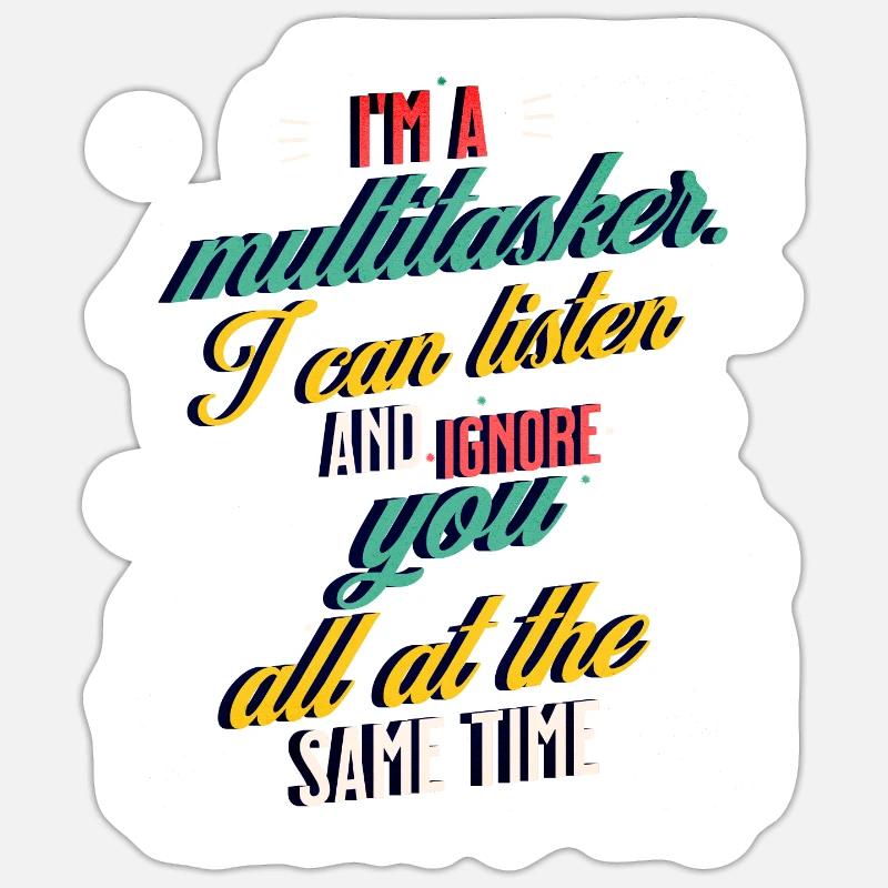 Je suis un multitâche, je peux vous écouter et vous ignorer Sticker taille S (10 x 10 cm)
