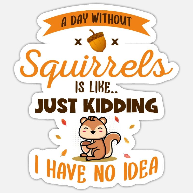 A Day Without Squirrels Is Like Fox Eastern Gray Sticker size S (10 x 10 cm)