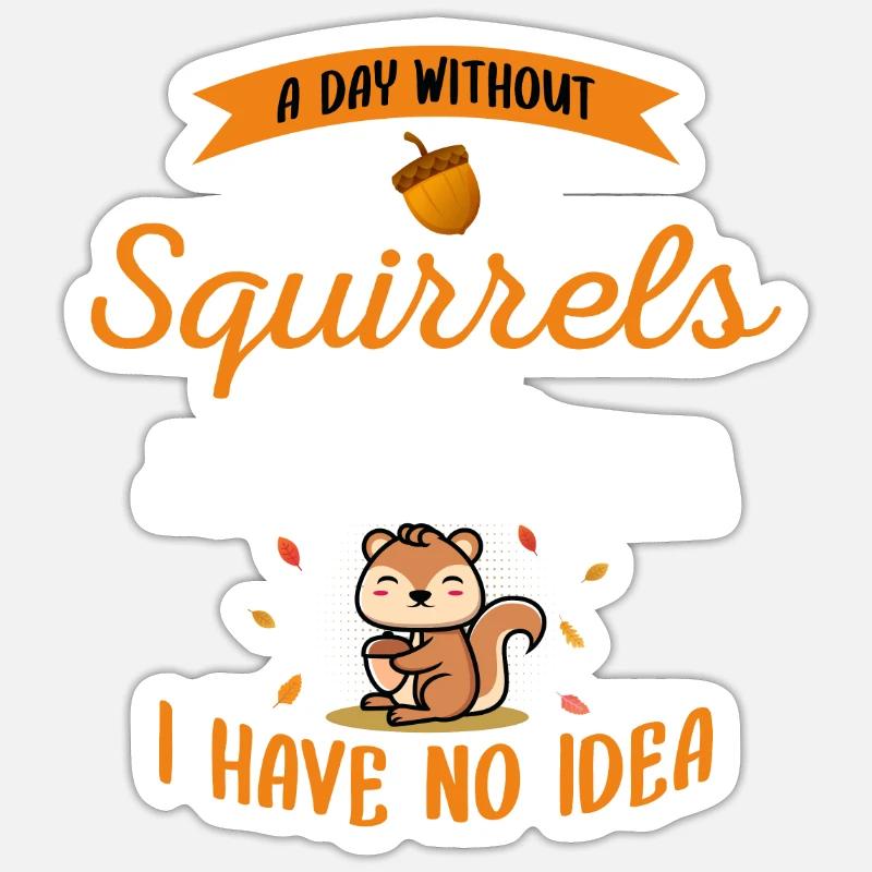 A Day Without Squirrels Is Like Fox Eastern Gray Sticker size S (10 x 10 cm)