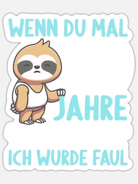 Wenn du groß bist ich wurde Faul 40. Geburtstag - Sticker Größe S (10 x 10 cm) - Mattweiß