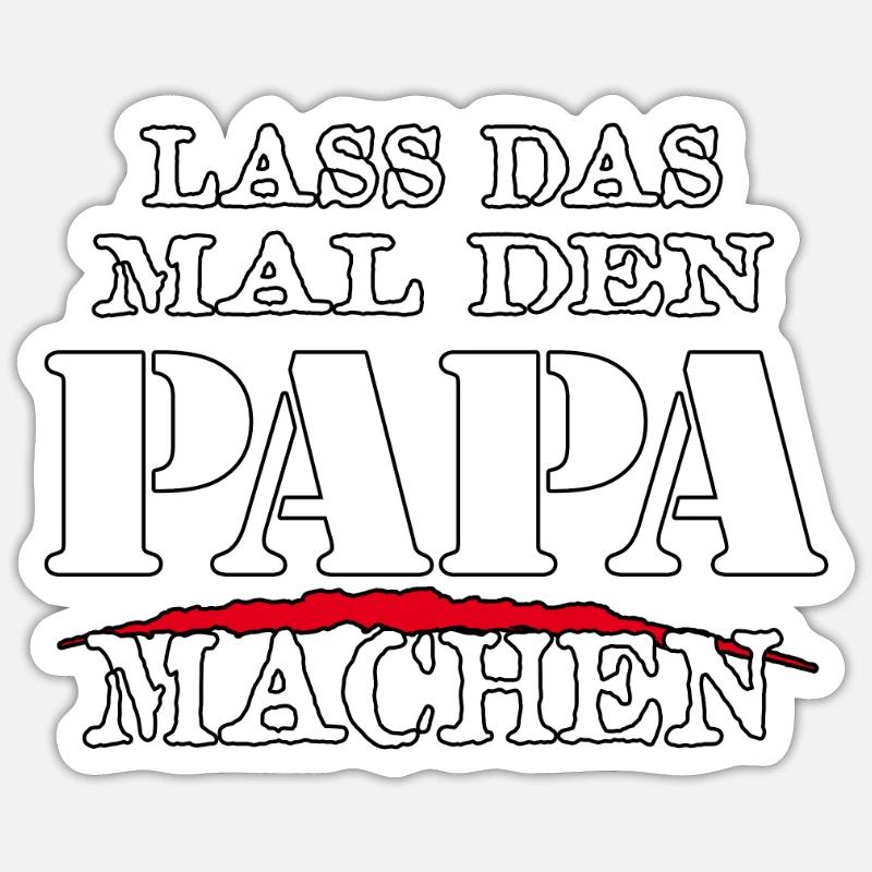 LASS DAS MAL DEN PAPA MACHEN - Sarkasmus Zitat - Sticker Größe S (10 x 10 cm) - Mattweiß