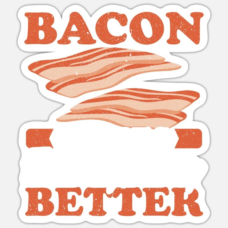 Bacon makes everything better Meat lover Bacon Sticker size S (10 x 10 cm)