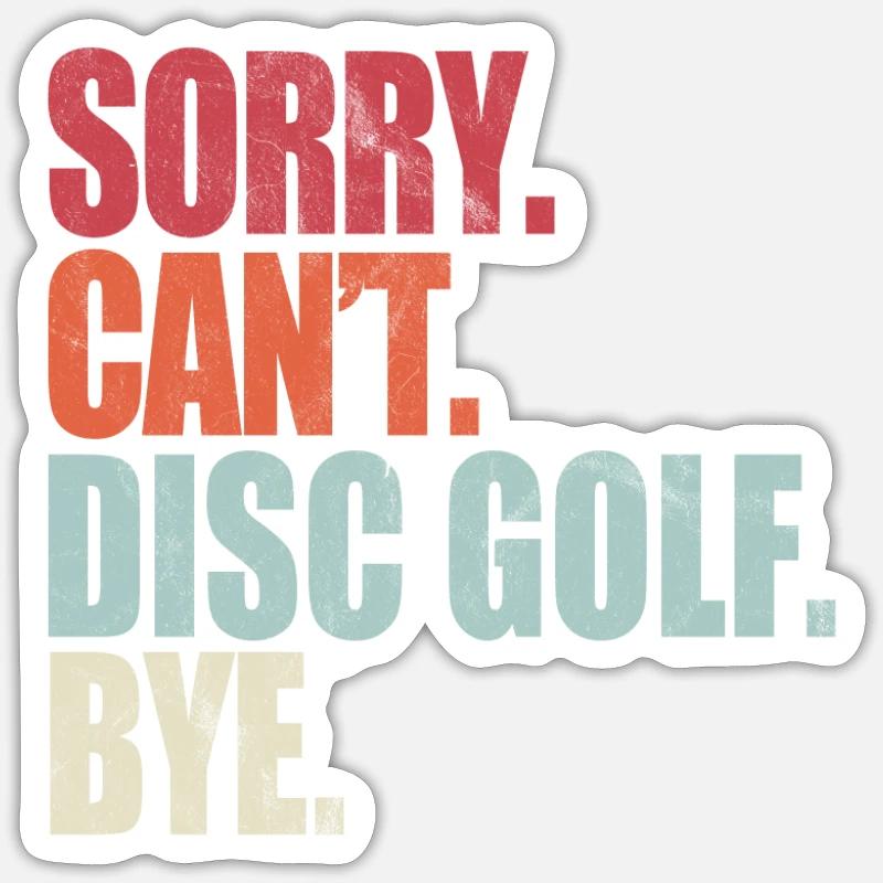 Funny Disc Golf Sorry Can't Disc Golf Bye Disc Gol - Sticker Größe S (10 x 10 cm) - Mattweiß