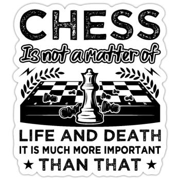 Chess Is Not A Matter Of Life And Death Funny - Sticker size S (10 x 10 cm) - white matte - Front