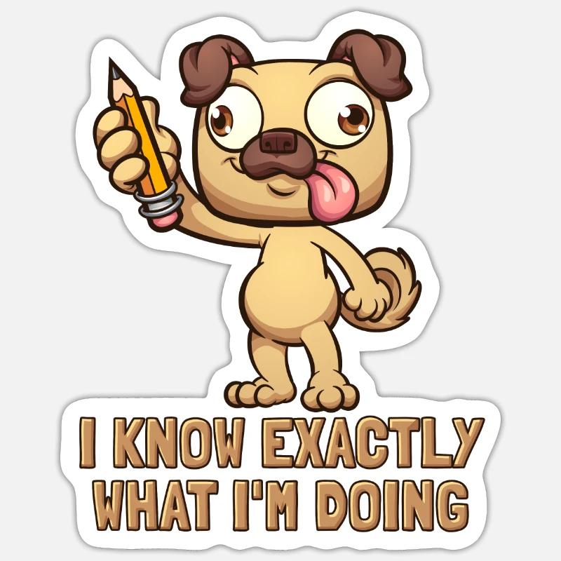 I Know Exactly What I'm Doing Rüde Vierbeiner - Sticker Größe S (10 x 10 cm) - Mattweiß