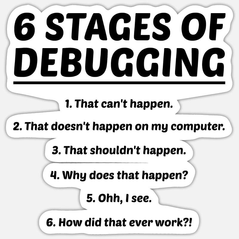 6 Stages Of Debugging Coder Programmer Software De Sticker Größe S (10 x 10 cm)