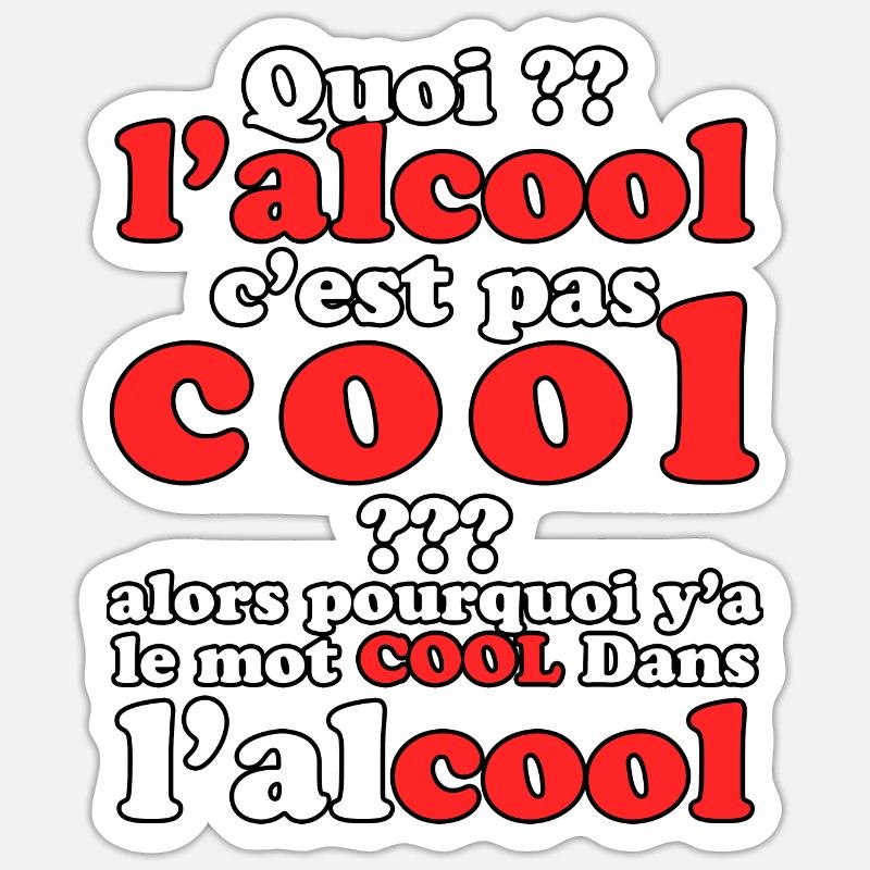 Quoi l’alcool c’est pas cool . y’a le mot cool Sticker taille S (10 x 10 cm)