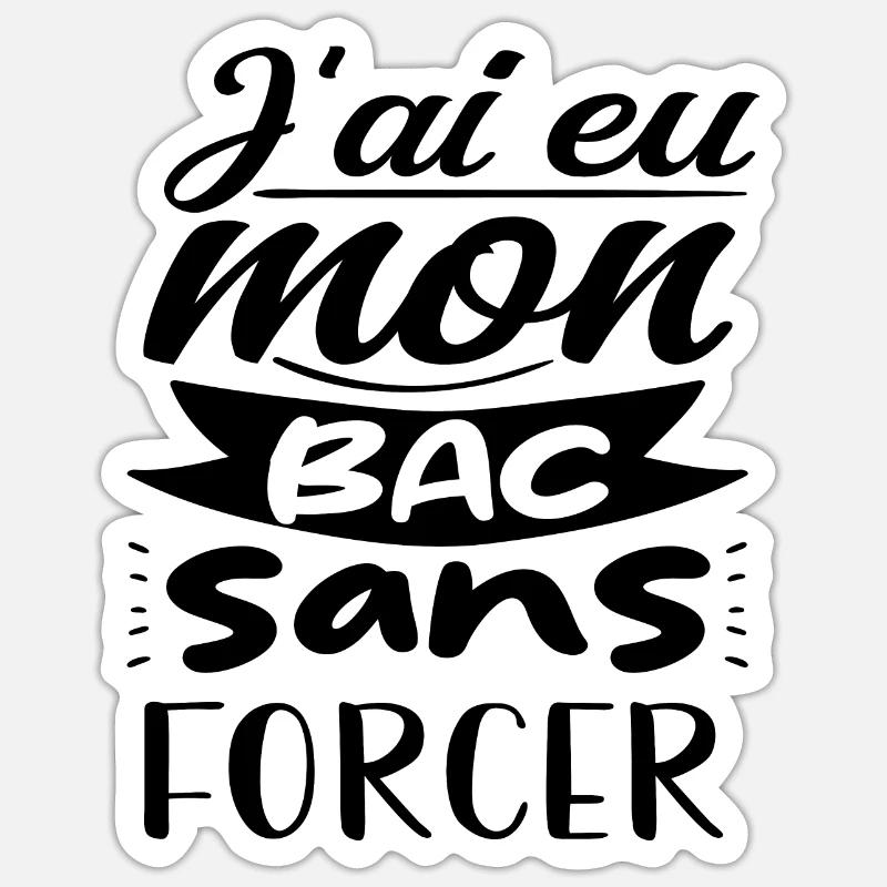 j'ai eu mon bac sans forcer Sticker taille S (10 x 10 cm)