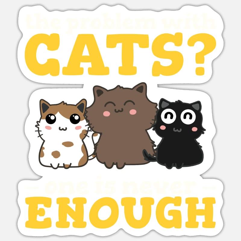 The Problem With Cats? One Is Never Enough Funny C Sticker size S (10 x 10 cm)