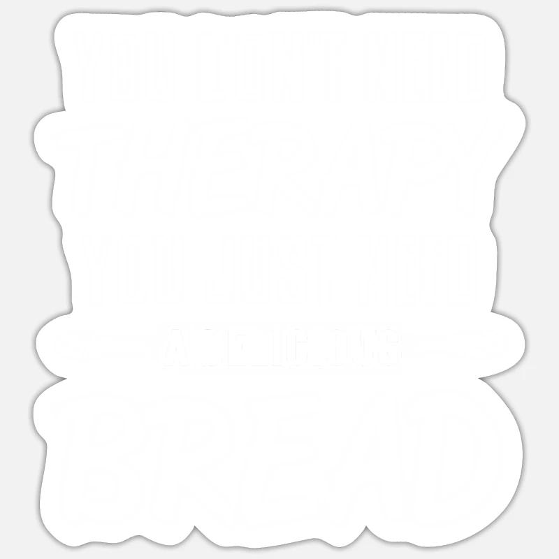 Just Need A Delicious Bread Awesome Baking Tea Sticker size S (10 x 10 cm)