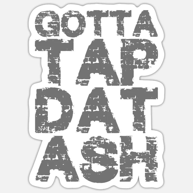 Gotta Tap Dat Ash 2 - Sticker Größe S (10 x 10 cm) - Mattweiß