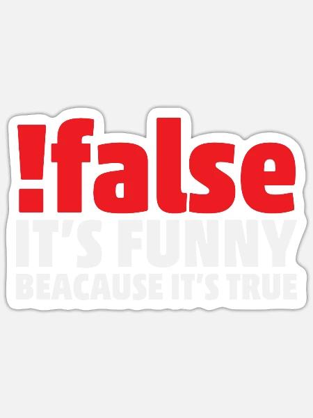 False it's funny because it's true Programmer - Sticker Größe S (10 x 10 cm) - Mattweiß