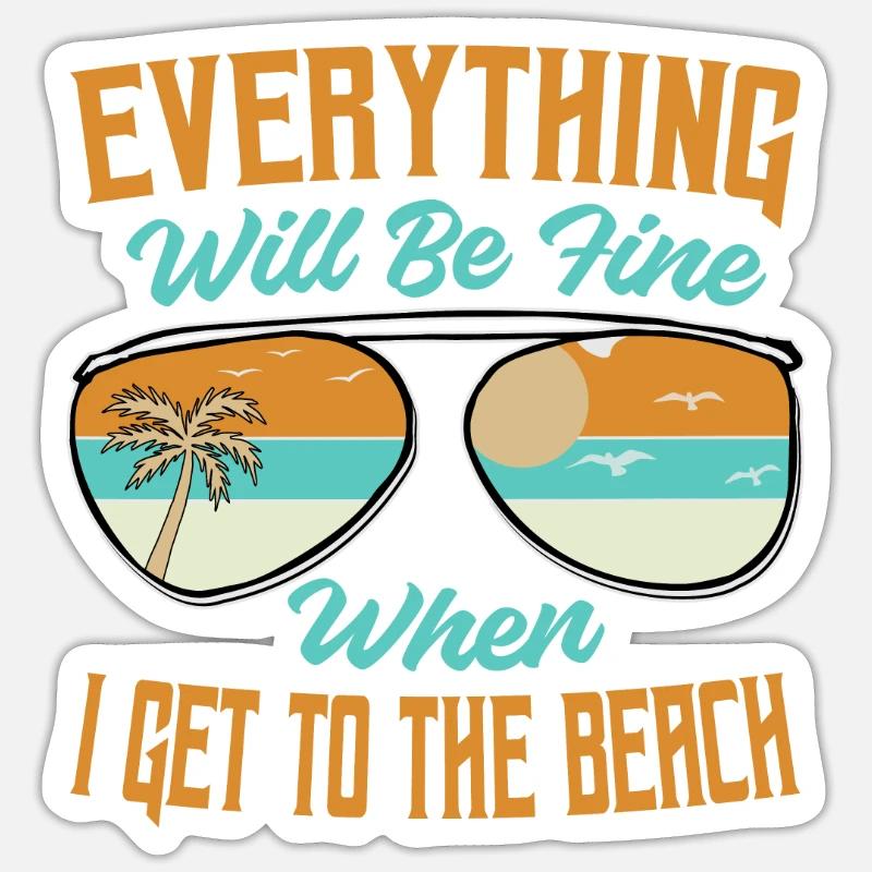 Everything Will Be Fine When I Get To The Beach - Sticker size S (10 x 10 cm)