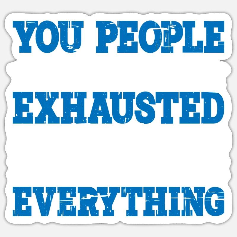 Must Be Exhausted From Watching Me Do Everything20 Sticker size S (10 x 10 cm)