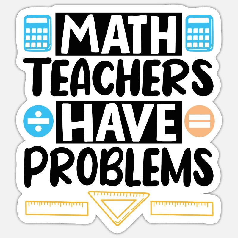 Math Teachers have Problems - Sticker Größe S (10 x 10 cm) - Mattweiß