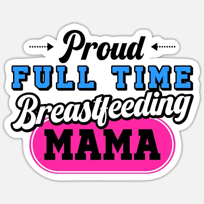 Breastfeeding Normalized Proud Full Time Sticker size S (10 x 10 cm)