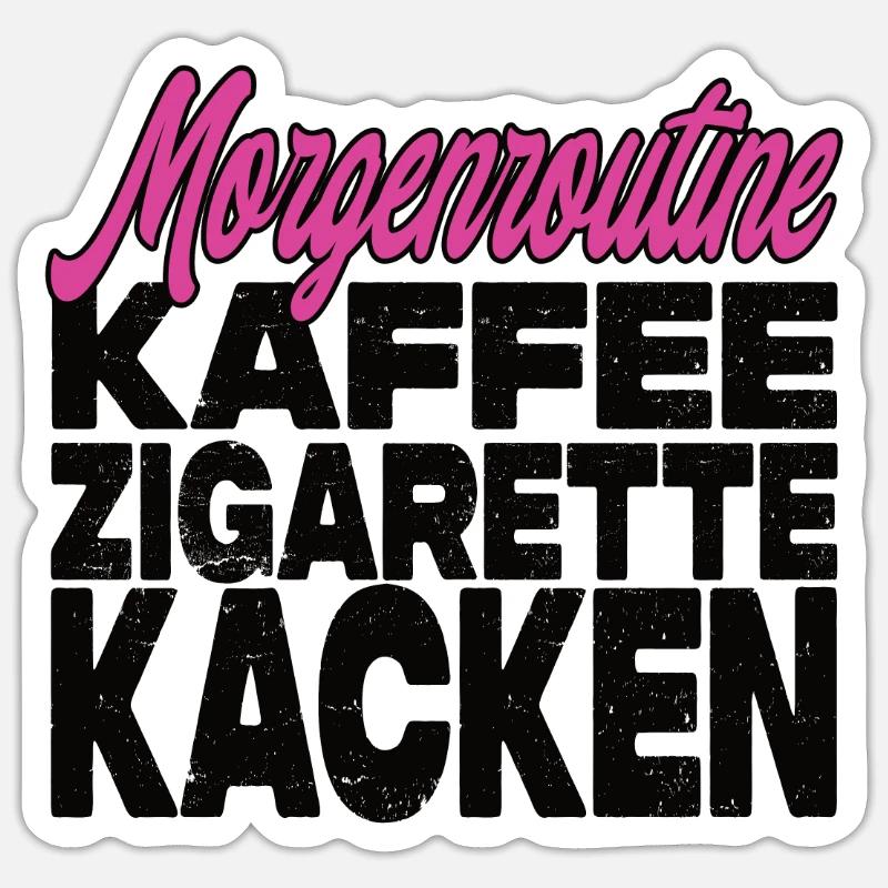 Kaffee Zigarette Kacken - Lustiger Spruch - Sticker Größe S (10 x 10 cm) - Mattweiß