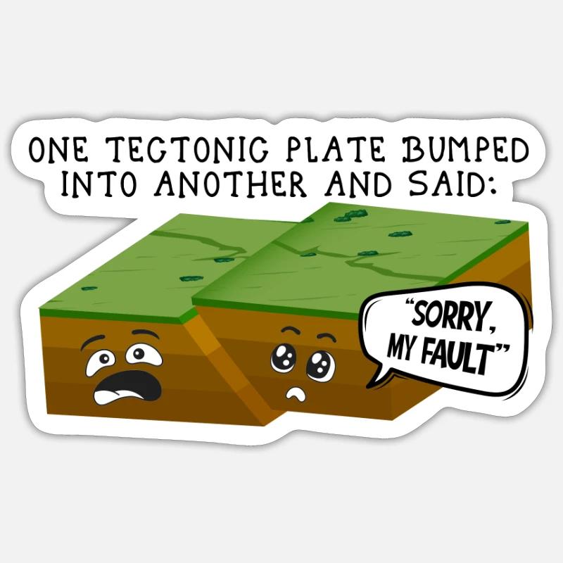 One tectonic plate bumped into another and said Sticker size S (10 x 10 cm)