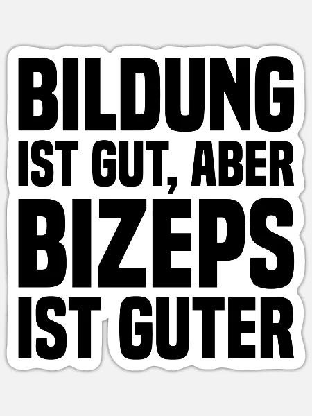 Bildung Ist Gut, Aber Bizeps Ist Guter - Lustig - Sticker Größe S (10 x 10 cm) - Mattweiß