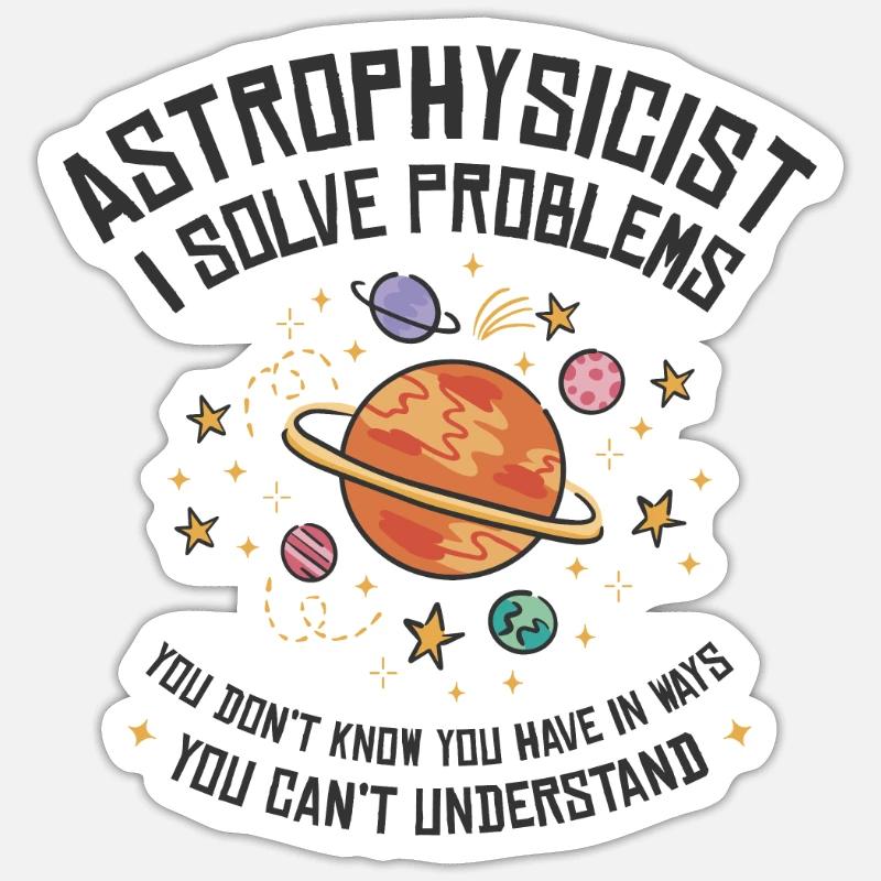 Astrophysicist I Solve Problems Funny - Sticker size S (10 x 10 cm) - white matte
