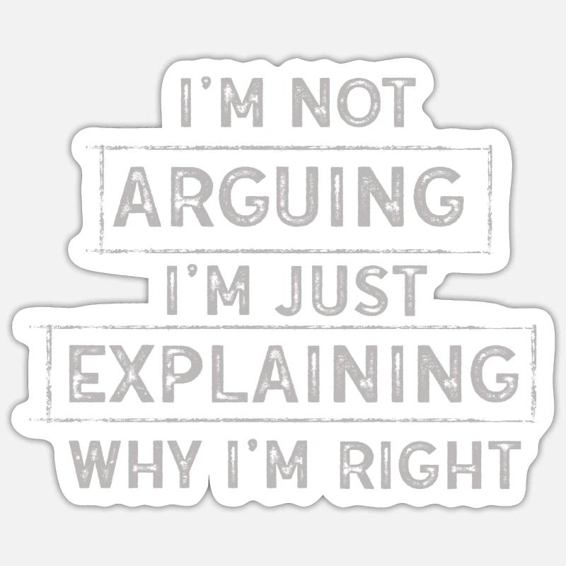 Im Not Arguing Im Just Explaining Why Im Right Sticker size S (10 x 10 cm)