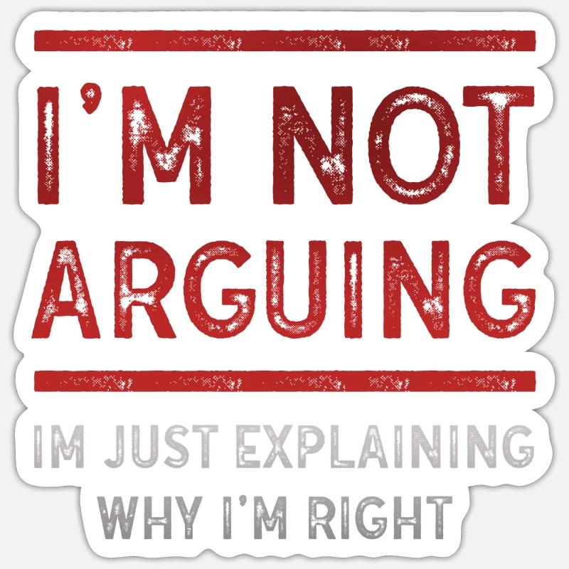 Im Not Arguing Im Just Explaining Why Im Right Sticker size S (10 x 10 cm)