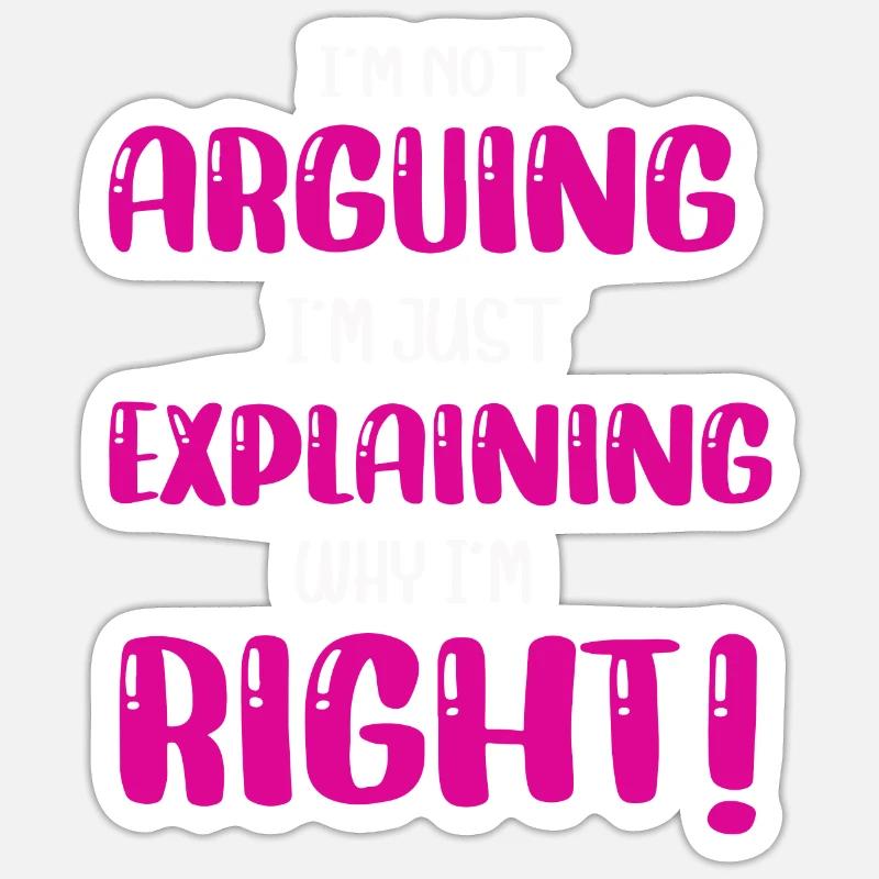 Je n’argumente pas, j’explique juste pourquoi j’ai raison Sticker taille S (10 x 10 cm)